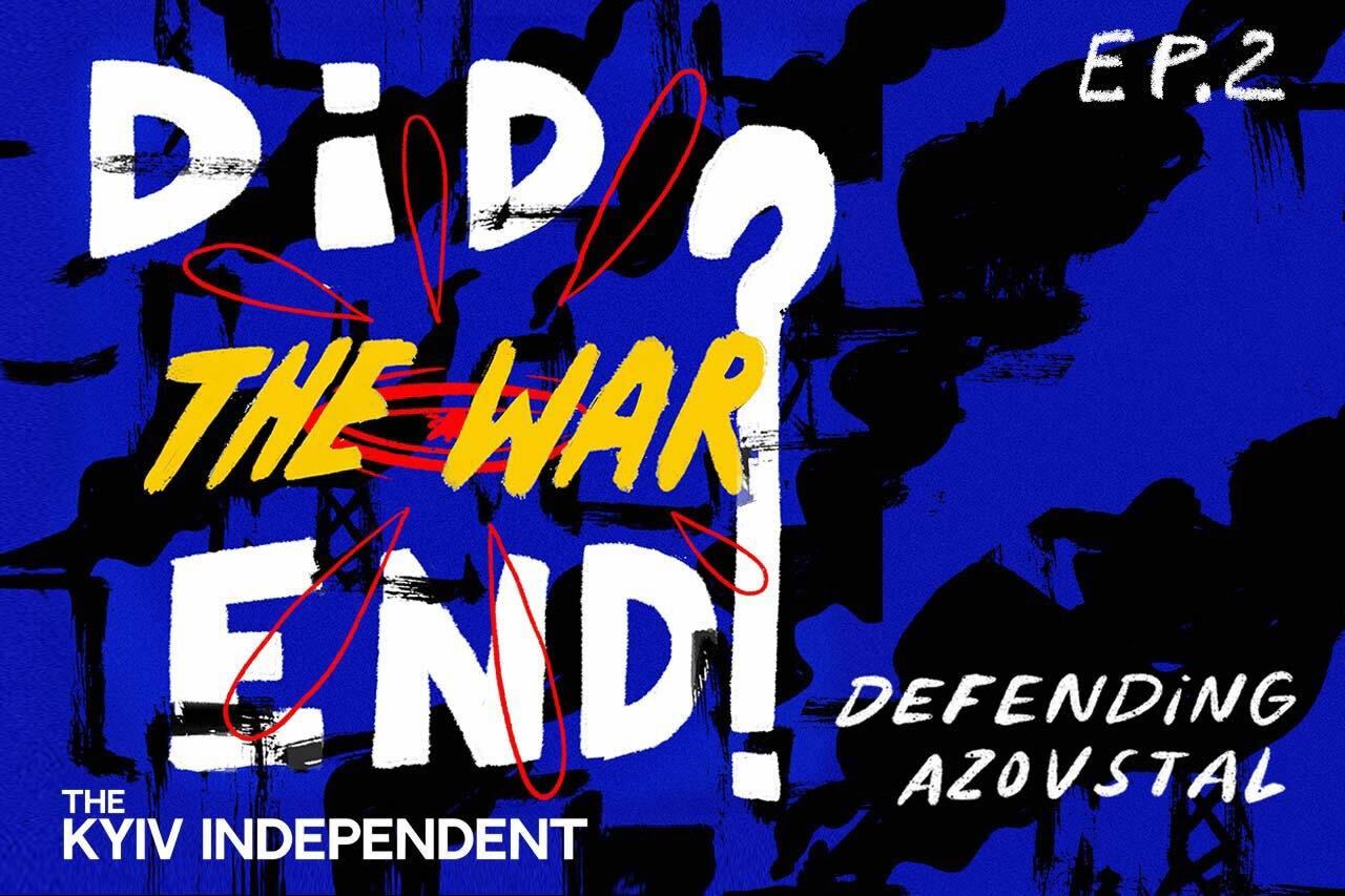 Did the War End? Ep. 2: Defending Azovstal