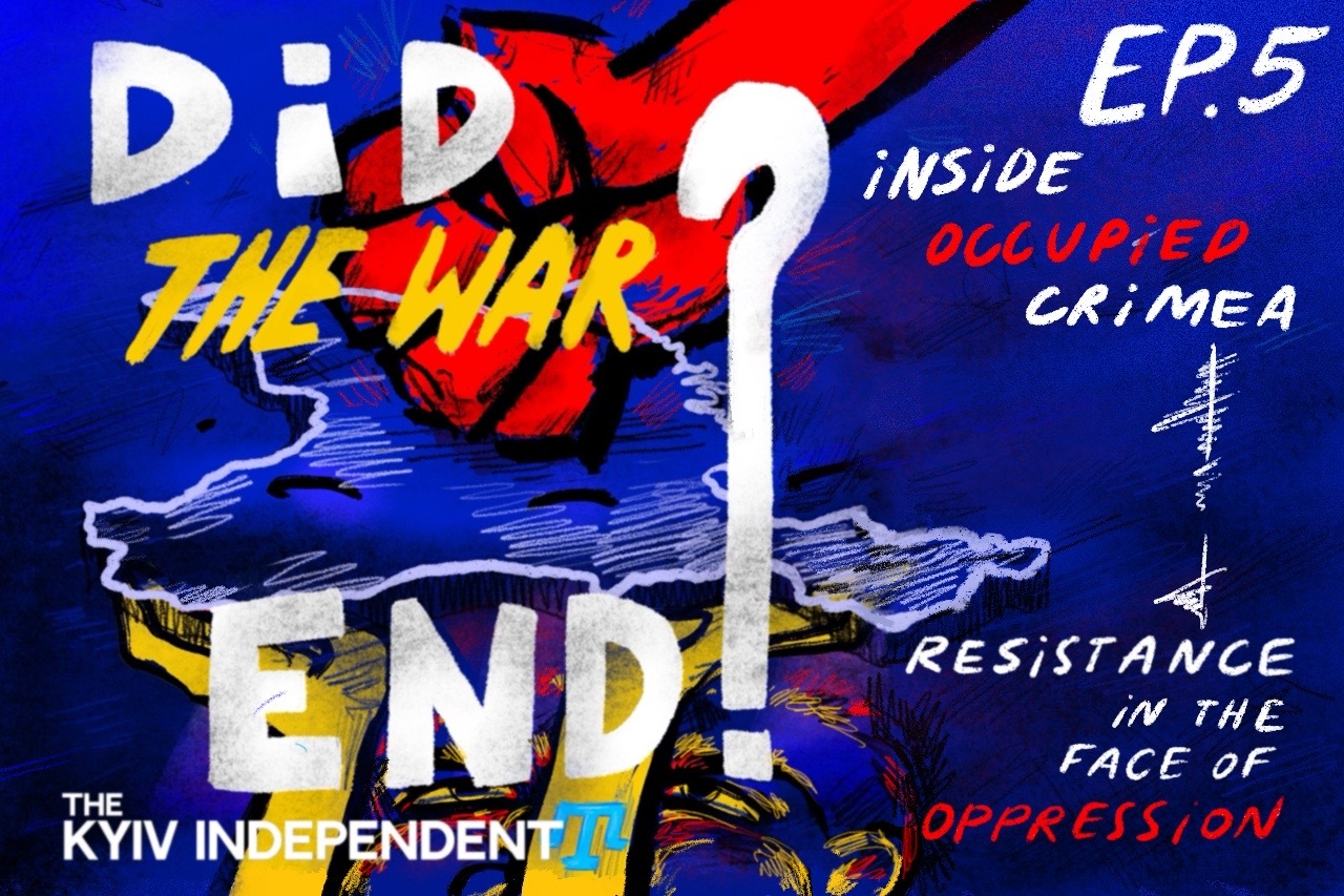 Did the War End? Ep. 5: Inside Occupied Crimea - Resistance in the Face of Oppression