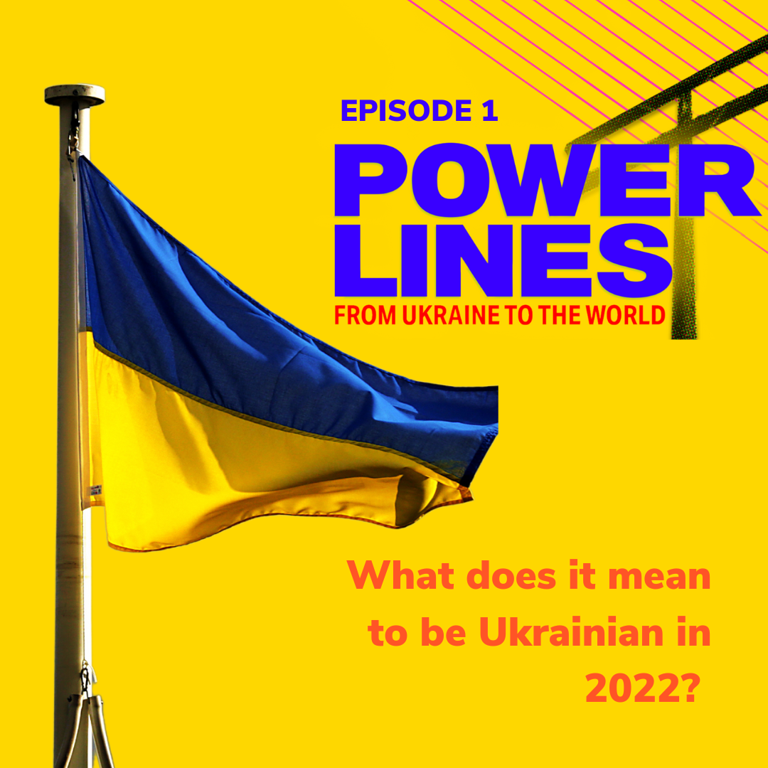 Power Lines: From Ukraine to the World — Ep. 1: Ukrainian Identity