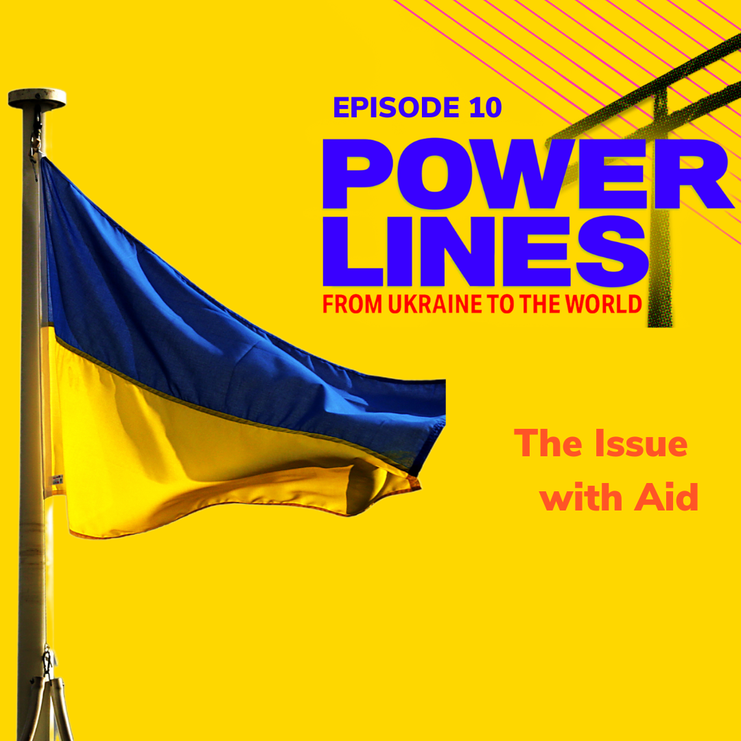 Power Lines Ep. 10 – The Issue with Aid