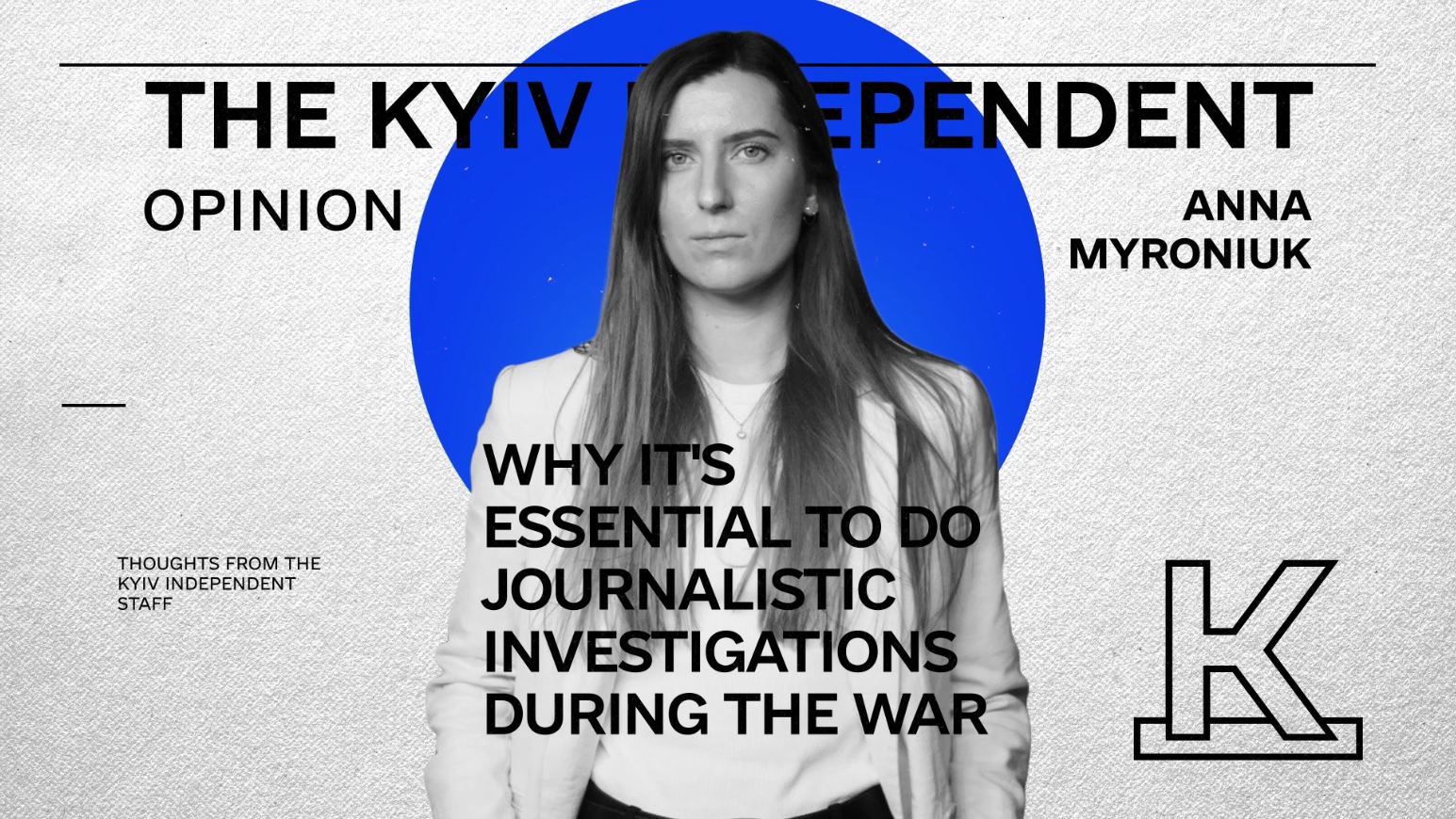 The Kyiv Independent: Opinion. Why it is important to conduct journalistic investigations during war (VIDEO)