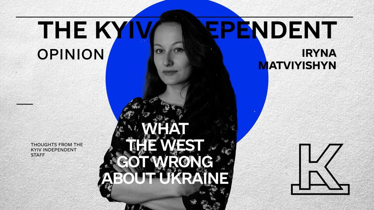 The Kyiv Independent: Opinion. What the West got wrong about Ukraine (VIDEO)